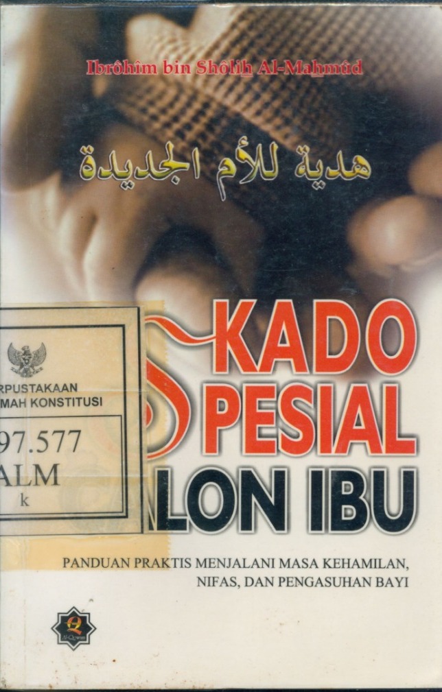 Cover Kado Spesial Calon Ibu : Panduan Praktis Menjalani Masa Kehamilan, Nifas Dan Pengasuhan Bayi / Ibrahim Bin Sholih Al- Mahmud