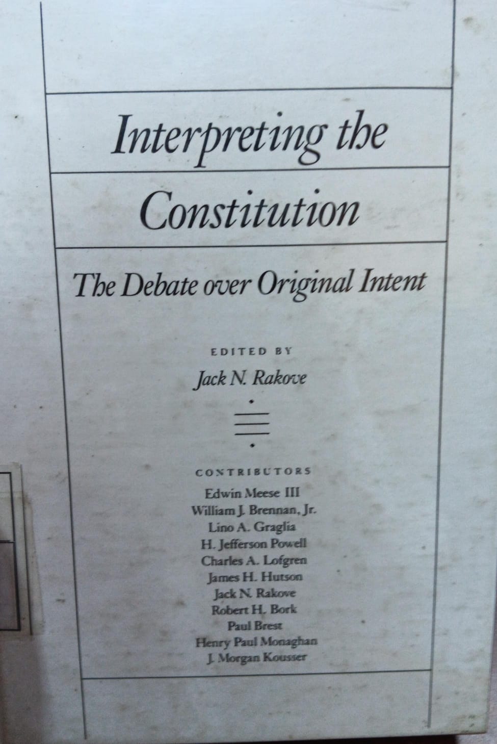 Cover Interpreting The Constitution :  The Debate over Original Intent / Edited by Jack N. Rakove