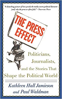 Cover Press Effect :  Politicians, Journalist, And The Stories That Shape The Political World / Kathleen Hall Jamieson