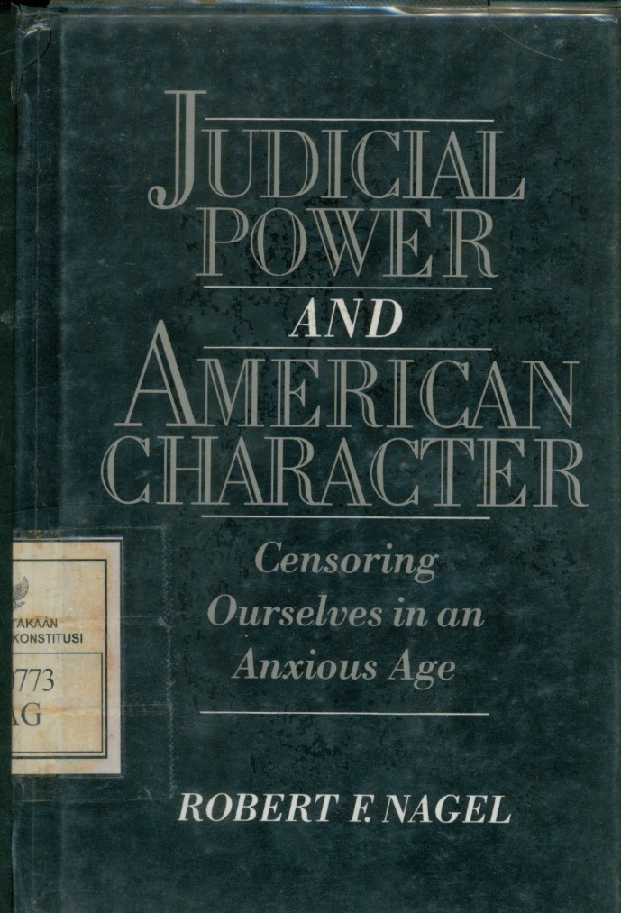 Cover Judicial Power and American Character: Censoring Ourselves in An Anxious Age / Robert F. Nagel