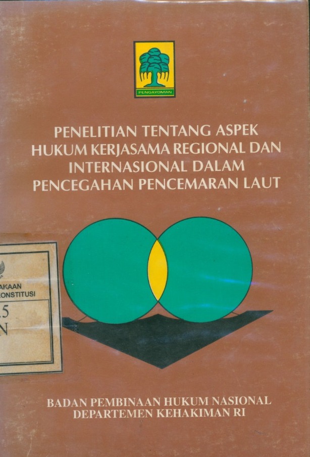 Cover Penelitian tentang Aspek hukum kerjasama regional Dan International Dalam Pencegahan Pencemaran Laut / Tim Penelitian di bawah pimpinan Natabaya