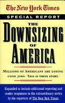 Cover Downsizing of America :  :millions of Americans are losing good jobs. This is their story / Reporters of The New York Times
