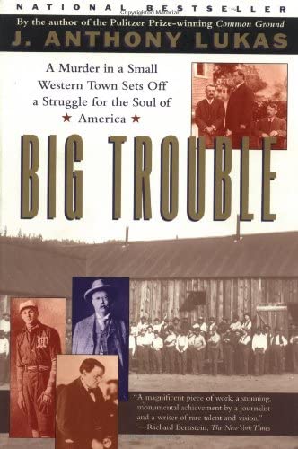 Cover Big Trouble :  A Murder In a Small Western Town Sets Off a Struggle For The Soul Of America / J. Anthony Lukas