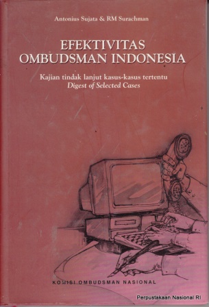 Cover Efektivitas Ombudsman Indonesia :  Kajian Tindak Lanjut Kasus-Kasus Tertentu 2000-2003 / Antonius Sujata dan RM Surachman