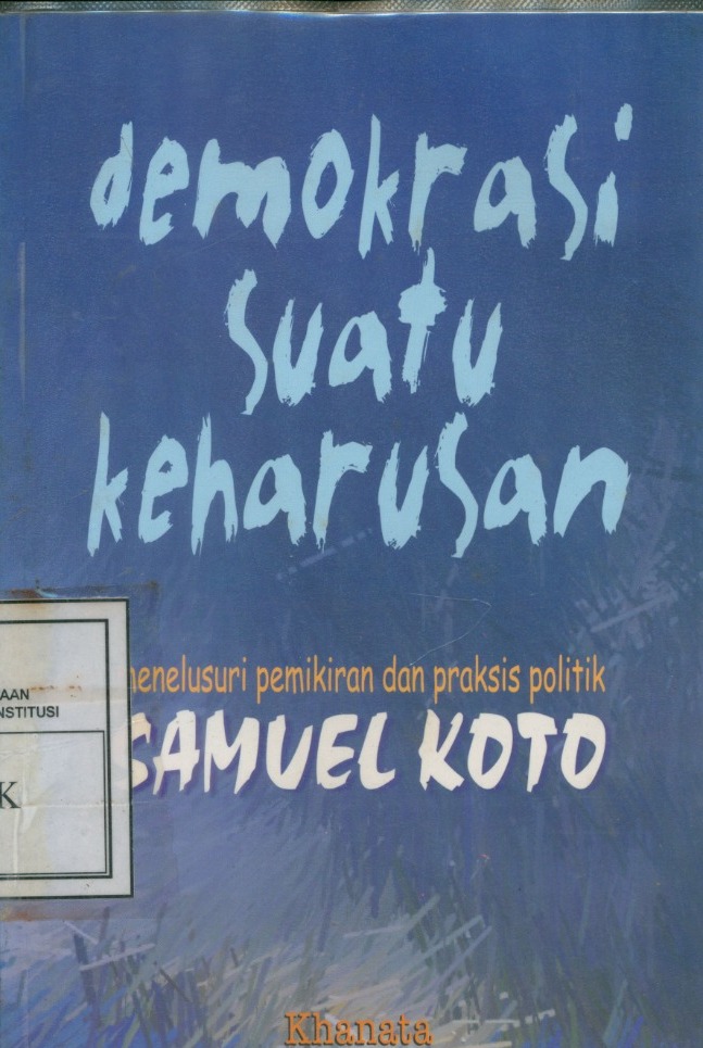 Cover Demokrasi Suatu Keharusan :  Menelusuri Pemikiran dan Praksis Politik Samuel Koto / Anwari WMK