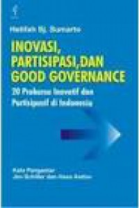 Cover Inovasi, Partisipasi, dan Good Governance :  20 Prakarsa Inovatif dan Partisipatif di Indonesia / Hetifah Sj Sumarto
