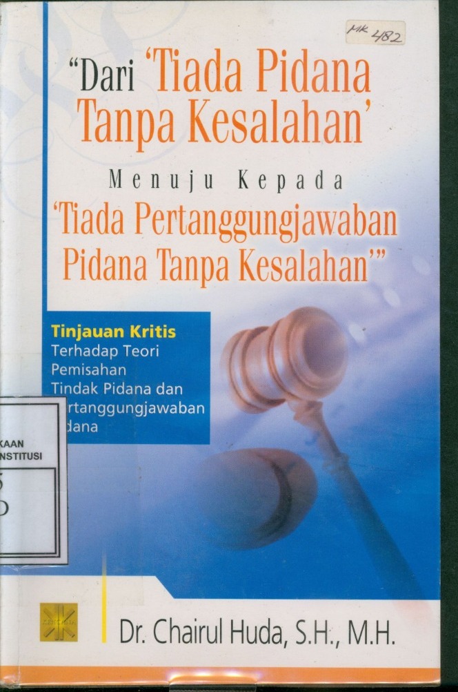 Cover Dari "Tiada Pidana Tanpa Kesalahan" Menuju Kepada "Tiada Pertanggungjawaban Pidana Tanpa Kesalahan" :  Tinjauan Kritis Terhadap Teori Pemisahan Tindak Pidana dan Pertanggungjawaban Pidana / Chairul Huda