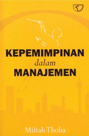 Cover Kepemimpinan Dalam Manajemen / Miftah Thoha