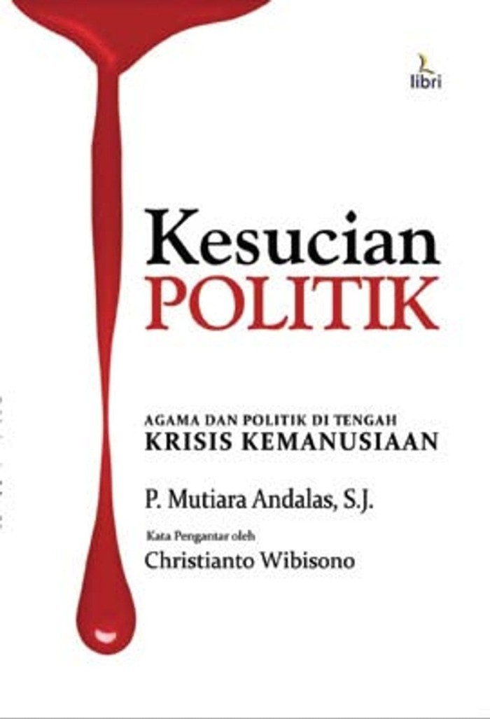 Cover Kesucian Politik : Agama dan Politik di Tengah Krisis Kemanusiaan