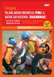 Cover Mengenal Palang Merah Indonesia (PMI) dan Badan SAR Nasional (BASARNAS) : Dua Garda Terdepan Manghadapi Bencana - Misi, peranan, serta arti penting PMI dan Basarnas bagi masyarakat luas. / Haris Munandar