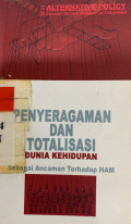 Cover Penyeragaman dan Totalisasi Dunia Kehidupan Sebagai Ancaman Terhadap HAM / Ghufron Mabruri [et al.]