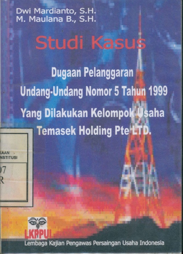 Cover Studi Kasus: Dugaan Pelanggaran Undang-Undang Nomor 5 Tahun 1999 Yang dilakukan Kelompok Usaha Termasuk Holding Pte LTD