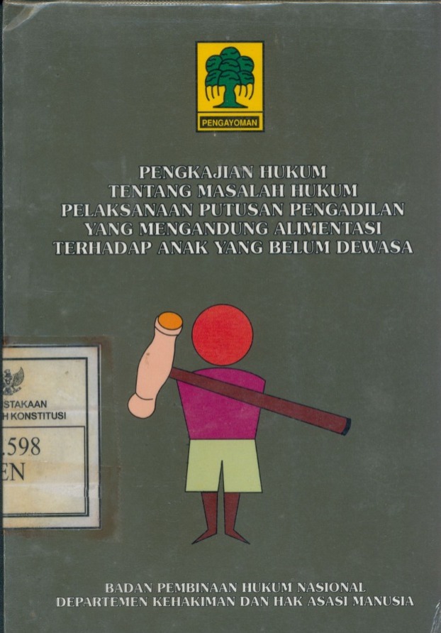 Cover Pengkajian Hukum Tentang Masalah Hukkum Pelaksanaan Putusan Pengadilan Yang Mengandung Alimentasi Terhadap Anak Yang Belum Dewasa :  Editor by : L. Sumartini