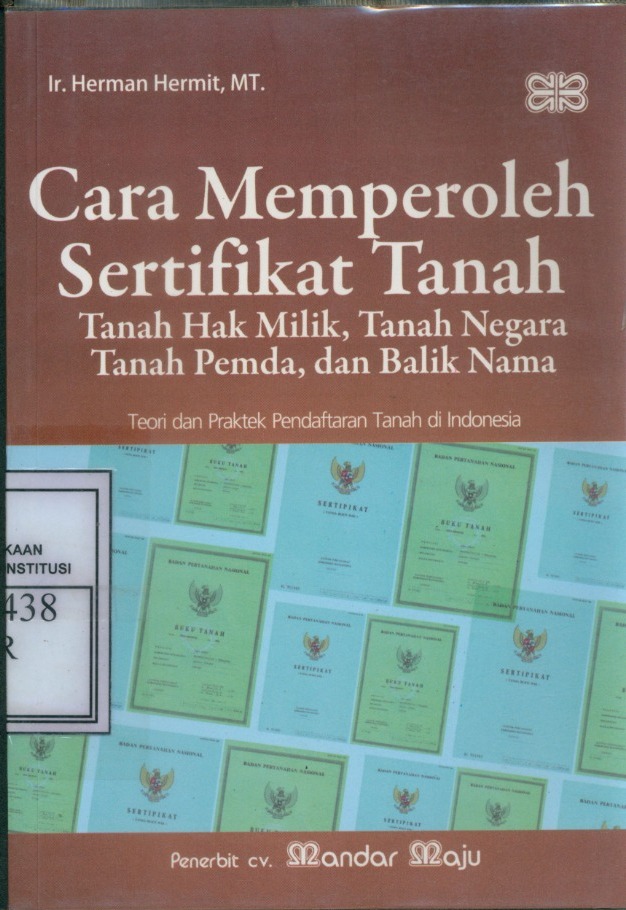 Cover Cara Memperoleh Sertifikat Tanah : Tanah Hak Milik, Tanah Negara, Tanah Pemda, dan Balik Nama :  Teori dan Praktek Pendaftaran Tanah di Indonesia / Herman Hermit