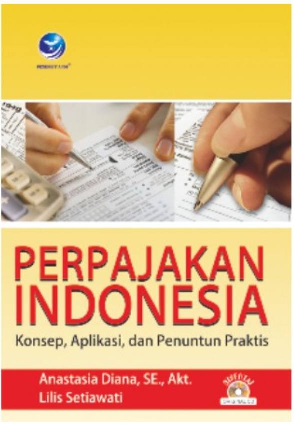 Cover Perpajakan Indonesia :  Konsep, Aplikasi, dan Penuntun Praktis / Anastasia Diana dan Lilis Setiawati