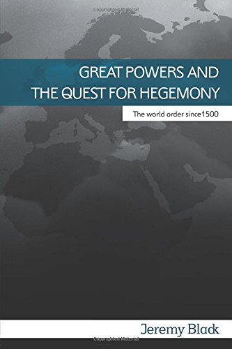 Cover Great Powers and The Quest for Hegemony :  The World Order Since 1500 / Jeremy Black