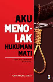 Cover Aku Menolak Hukuman Mati / Yon Artiono Arba'i