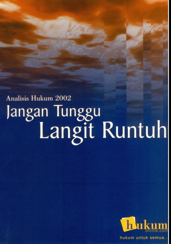 Cover Jangan tunggu langit runtuh :  Analisis hukum 2002 / Edit by Agus Priyanto