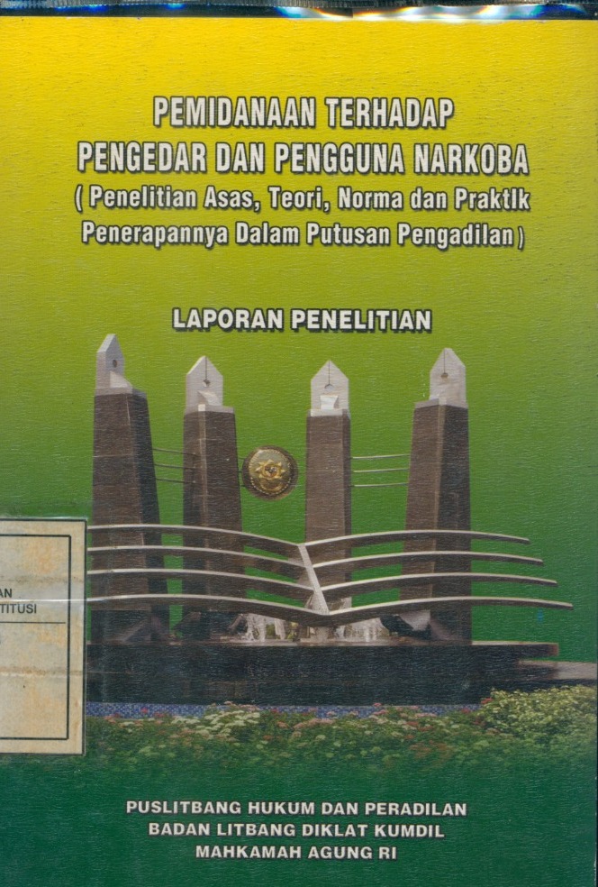 Cover Laporan Penelitian Pemidanaan Terhadap Pengedar dan Pengguna Narkoba (Penelitian Asas, Teori, Norma, dan Praktik Penerapannya dalam Putusan dan Pengadilan) / LIlik Mulyadi