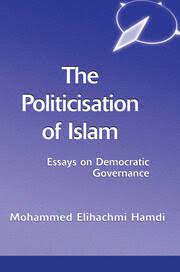 Cover The Politicisation of Islam: Essays on Democratic Governance / Mohamed Elhachmi Hamdi