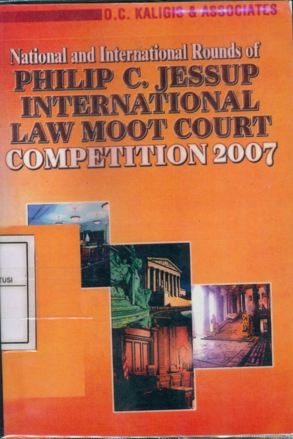 Cover National and international rounds of Philip C. Jessup International law moot court competition 2007 / O.C. Kaligis (editor)