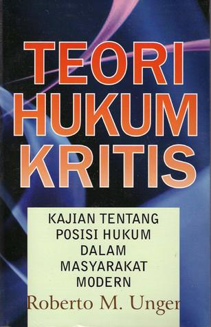 Cover Teori Hukum Kritis :  Posisi Hukum Dalam Masyarakat Modern / Roberto M. Unger