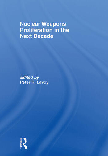 Cover Nuclear Weapons Proliferation in the Next Decade / Edited by Peter R. Lavoy
