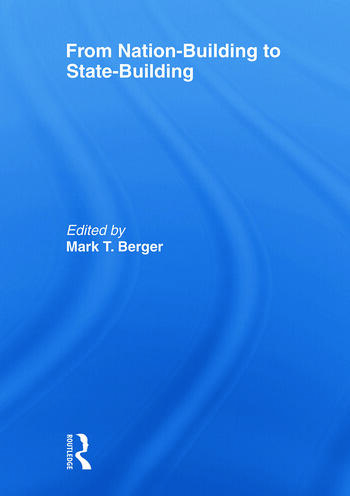 Cover From Nation-Building to State-Building / Edited by Mark T. Berger