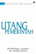Cover Utang pemerintah :  Perkembangan, prospek,dan pengelolaannya / Cyrillus Harinowo