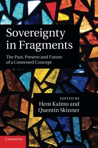 Cover Sovereignty in Fragments : The Past, Present and Future of a Contested Concept / Edited by Hent Kalmo and Quentin Skinner
