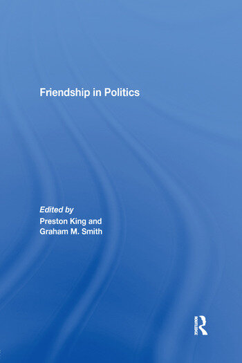 Cover Friendship in Politics / Edited by Preston King and Graham M. Smith
