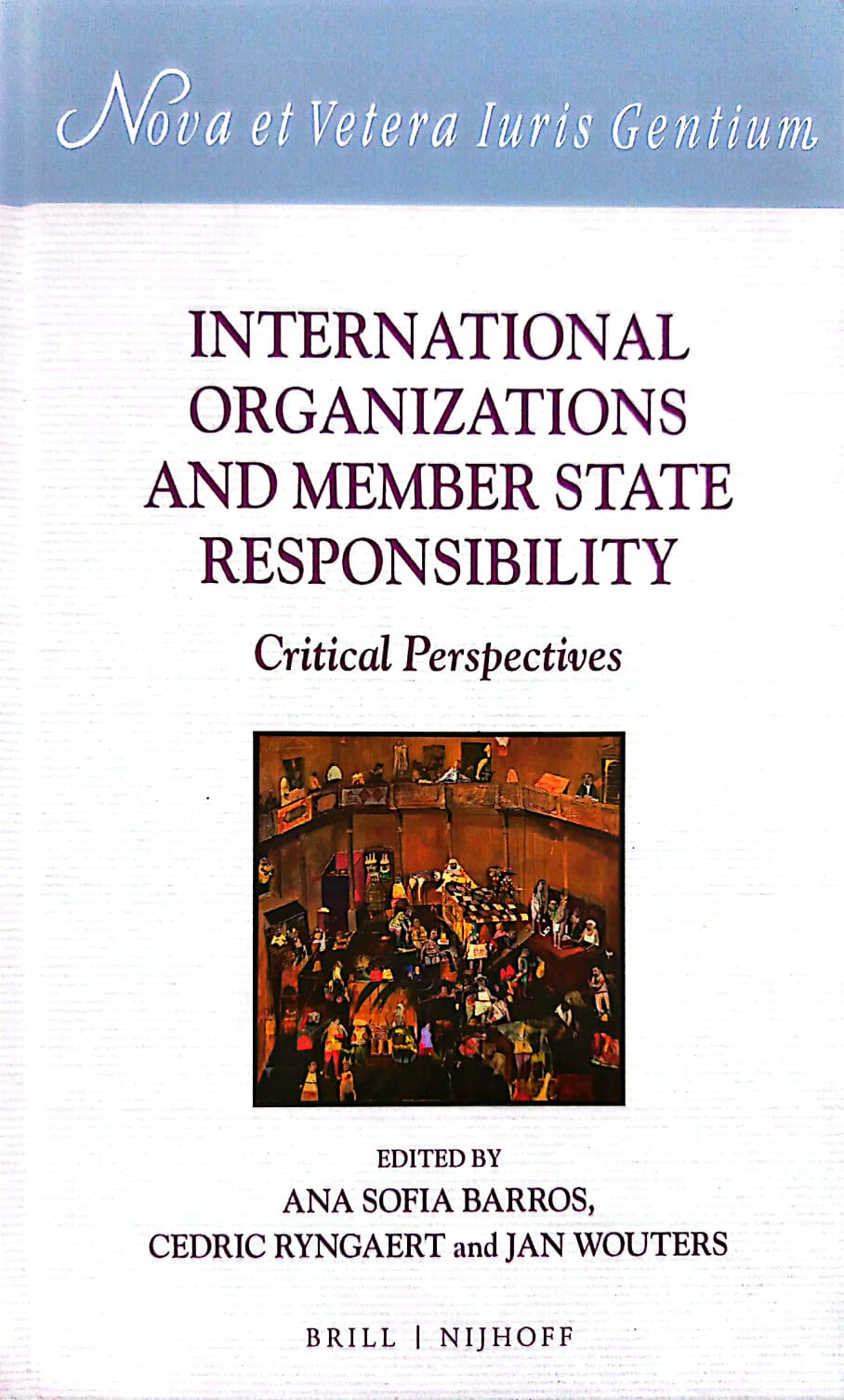 Cover International Organizations and Member State Responsibility :  Critical Perspectives / Edited by Ana Sofia Barros, Cedric Ryngaert, and Jan Wouters