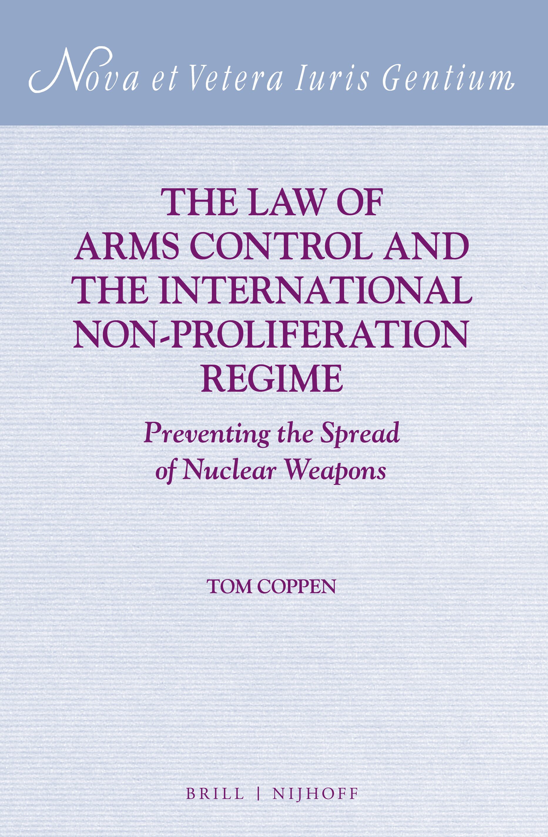 Cover The Law of Arms Control and the International Non-Proliferation Regime :  Preventing the Spread of Nuclear Weapons / Tom Coppen