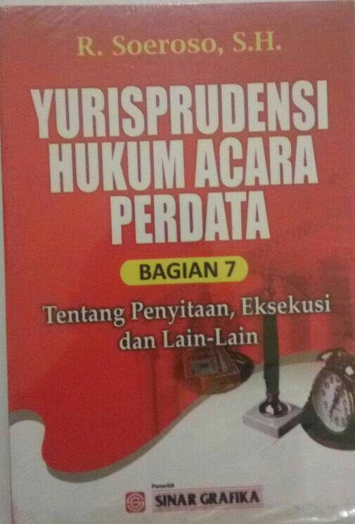 Cover Yurisprudensi Hukum Acara Perdata :  Tentang Penyitaan, Eksekusi dan lain-lain Bagian 7 / R. Soeroso
