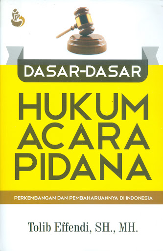 Cover Dasar-dasar hukum acara pidana :  Perkembangan dan pembaharuannya di Indonesia / Tolib Effendi