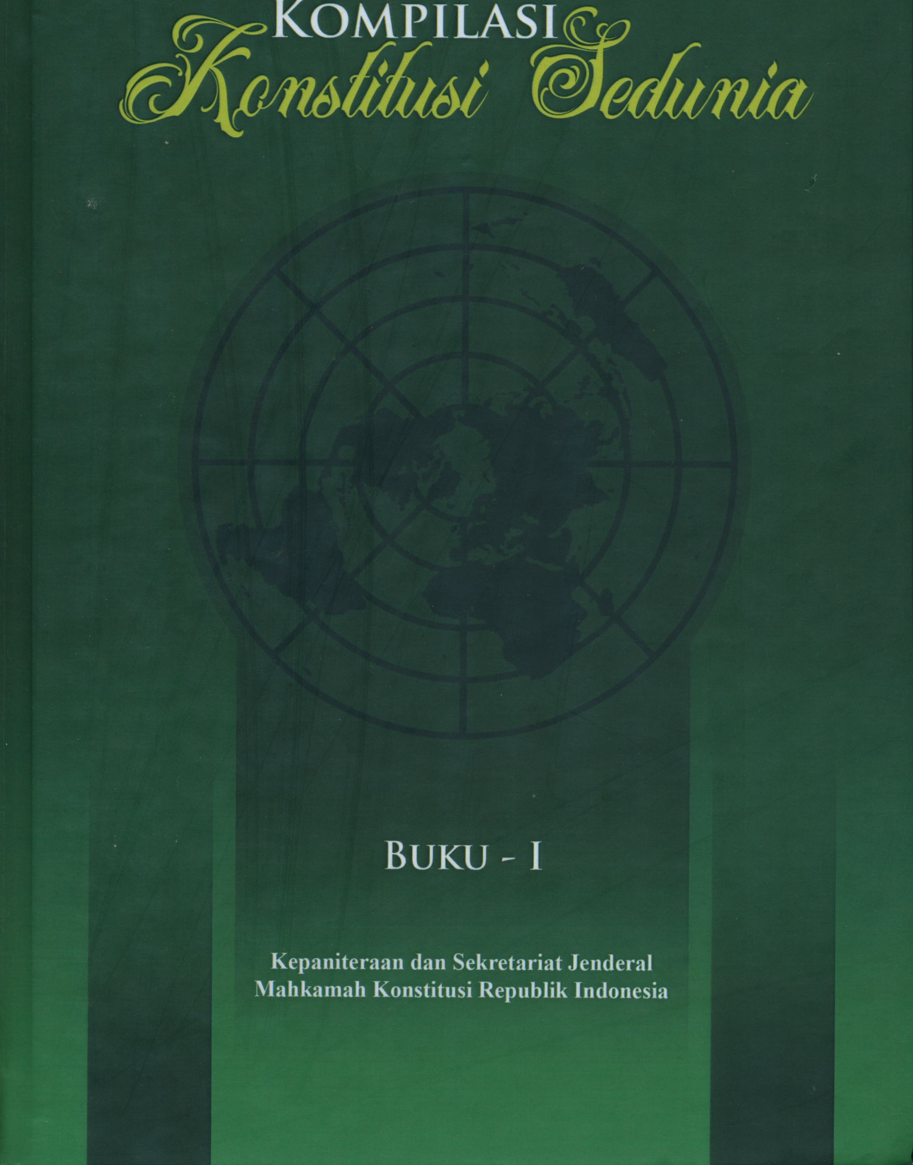 Cover Kompilasi Konstitusi Sedunia Berbahasa Indonesia (Buku 1): Konstitusi Afganistan, Konstitusi Albania, Konstitusi Aljazair, Konstitusi Andorra, Konstitusi Angola, Konstitusi Antigua dan Barbuda, Konstitusi Argentina, Konstitusi Armenia, Konstitusi Australia, Konstitusi Austria, Konstitusi Azerbaijan :   / Kepaniteraan dan Sekretariat Jenderal MKRI