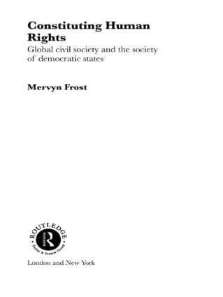 Cover Constituting Human Rights :  Global Civil Society and the Society of Democratic States / Mervyn Frost