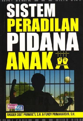 Cover Sistem Peradilan Pidana Anak / Angger Sigit Pramukti dan Fuady Primaharsya