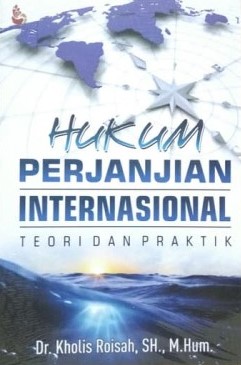 Cover Hukum perjanjian internasional :  teori dan praktik / Kholis Roisah